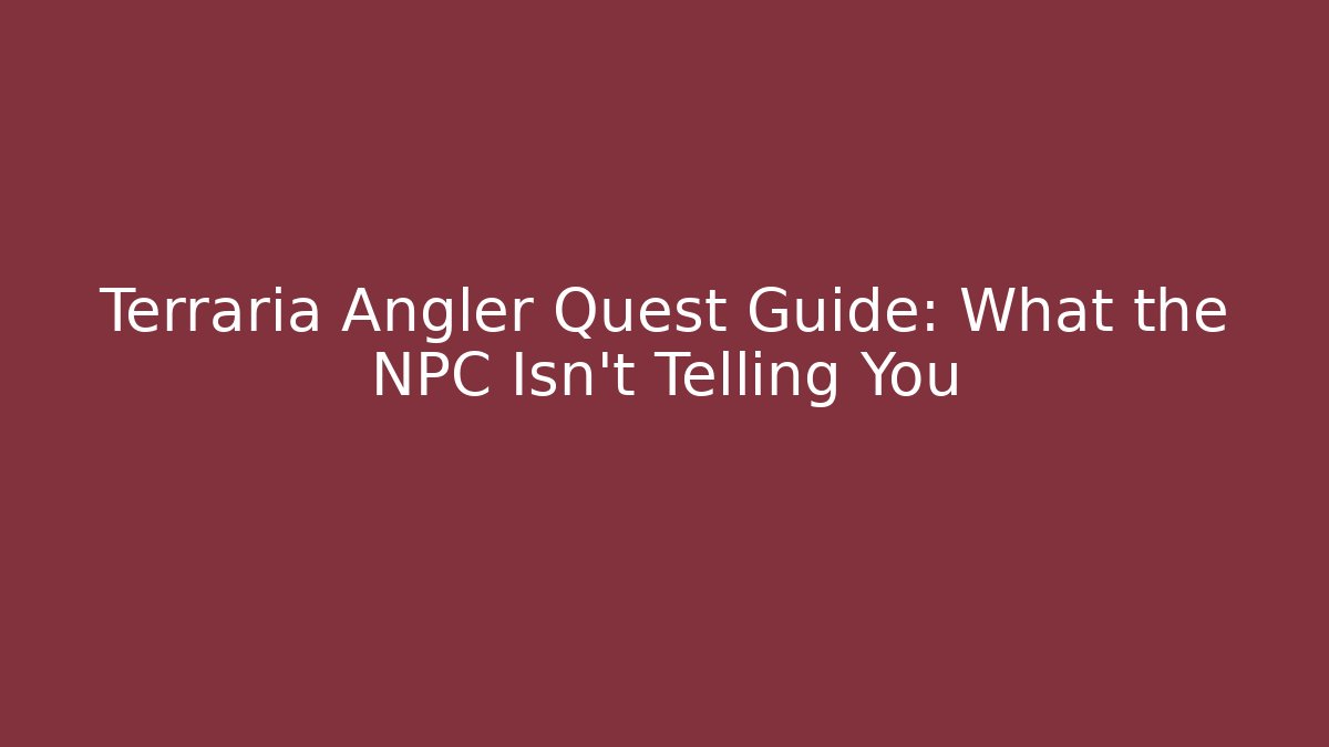 Terraria Angler Quest Guide: What the NPC Isn't Telling You