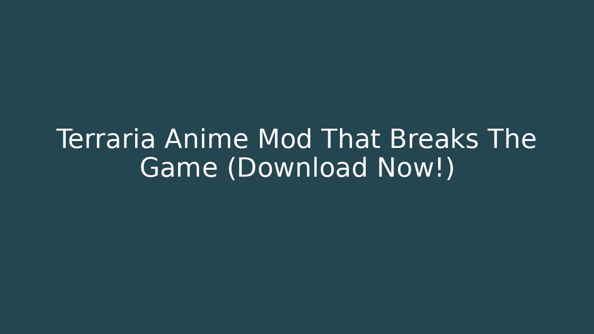 Terraria Anime Mod That Breaks The Game (Download Now!)