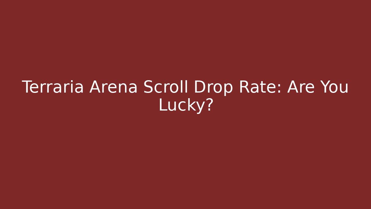 Terraria Arena Scroll Drop Rate: Are You Lucky?