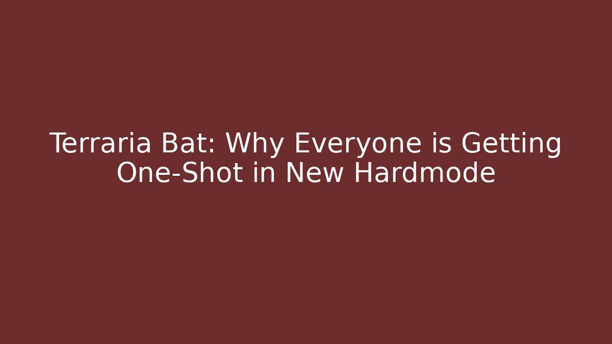 Terraria Bat: Why Everyone is Getting One-Shot in New Hardmode