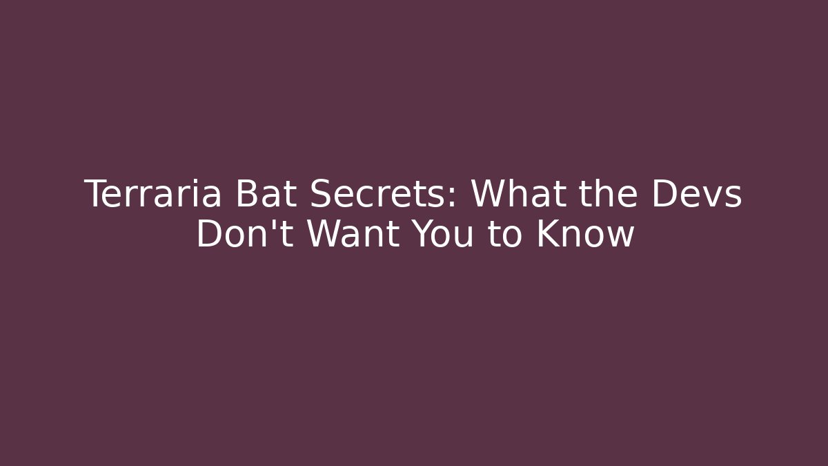 Terraria Bat Secrets: What the Devs Don't Want You to Know
