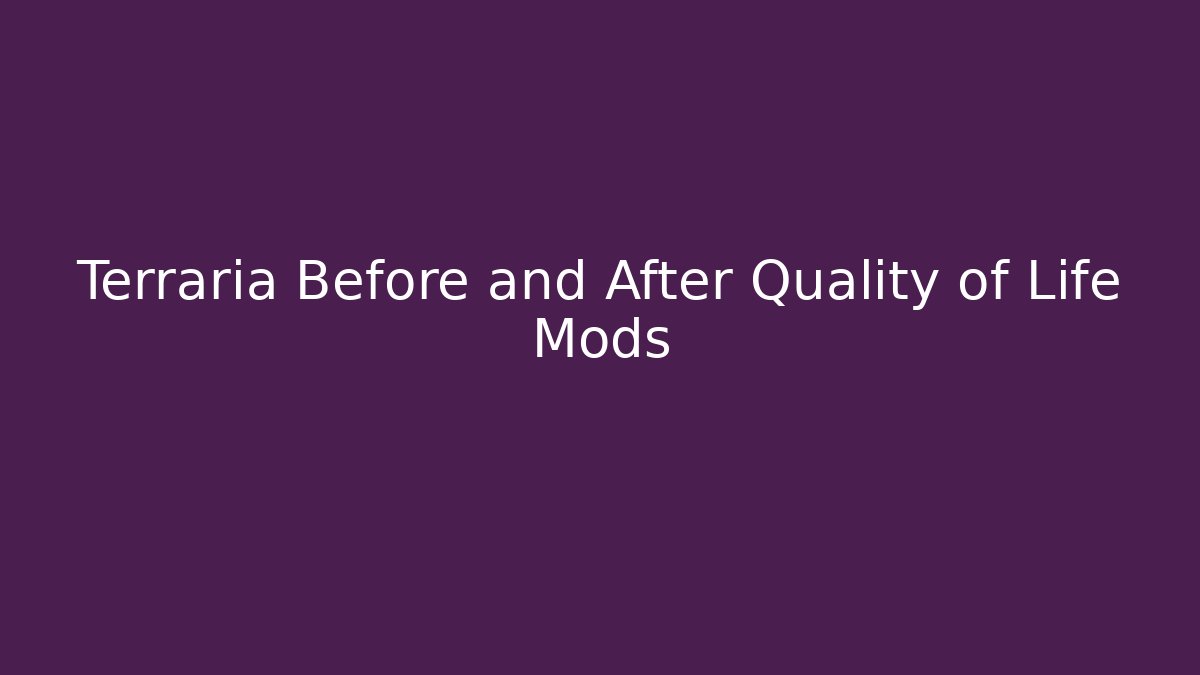 Terraria Before and After Quality of Life Mods - Vintage E-Juice