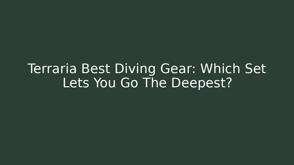 Terraria Best Diving Gear: Which Set Lets You Go The Deepest? - Vintage E-Juice
