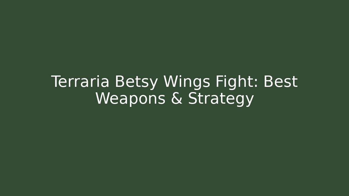 Terraria Betsy Wings Fight: Best Weapons & Strategy