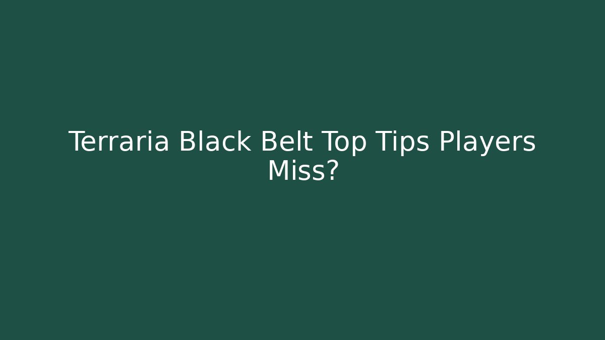 Terraria Black Belt Top Tips Players Miss?