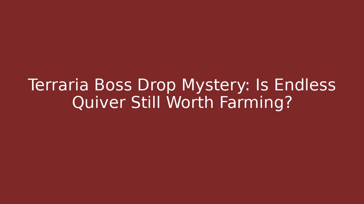 Terraria Boss Drop Mystery: Is Endless Quiver Still Worth Farming?
