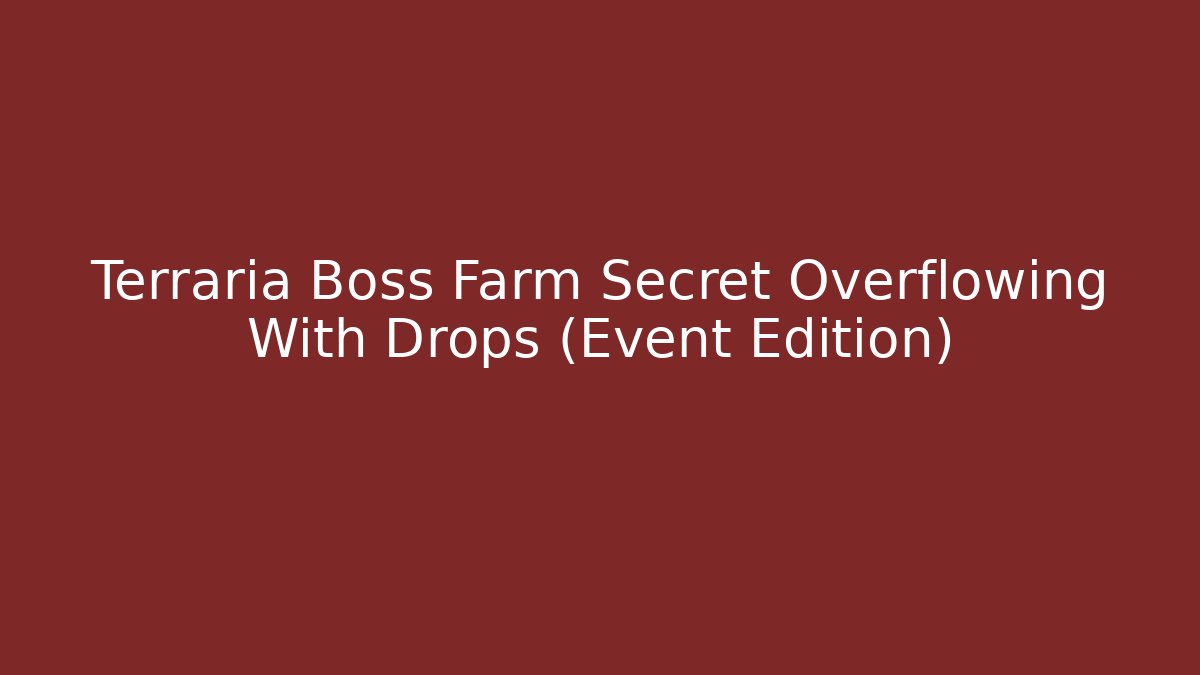 Terraria Boss Farm Secret Overflowing With Drops (Event Edition)