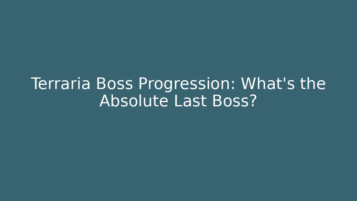 Terraria Boss Progression: What’s the Absolute Last Boss?