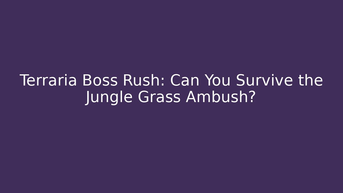 Terraria Boss Rush: Can You Survive the Jungle Grass Ambush? - Vintage E-Juice