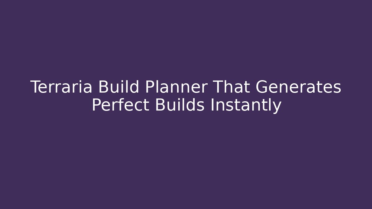 Terraria Build Planner That Generates Perfect Builds Instantly