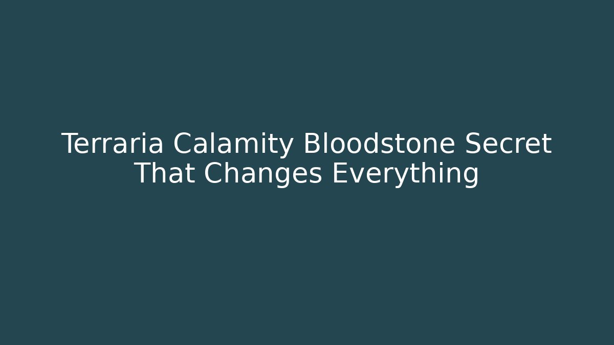 Terraria Calamity Bloodstone Secret That Changes Everything