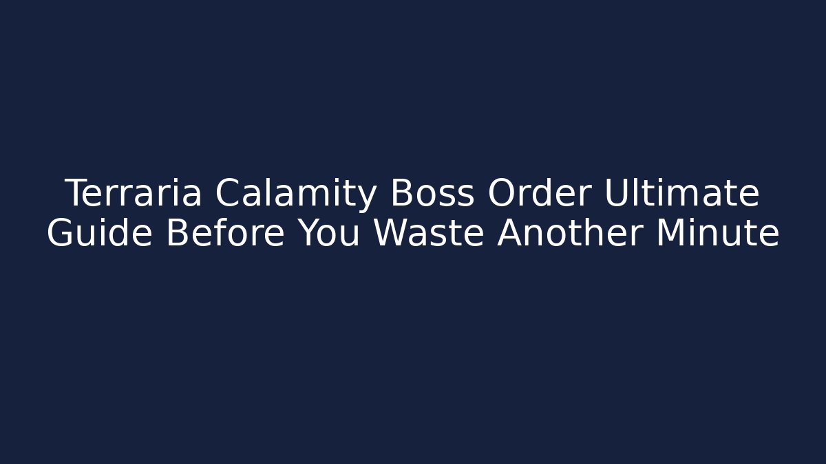 Terraria Calamity Boss Order Ultimate Guide Before You Waste Another Minute