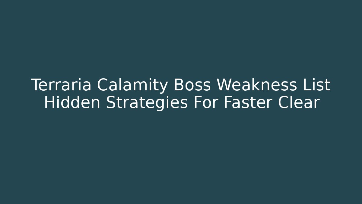 Terraria Calamity Boss Weakness List Hidden Strategies For Faster Clear