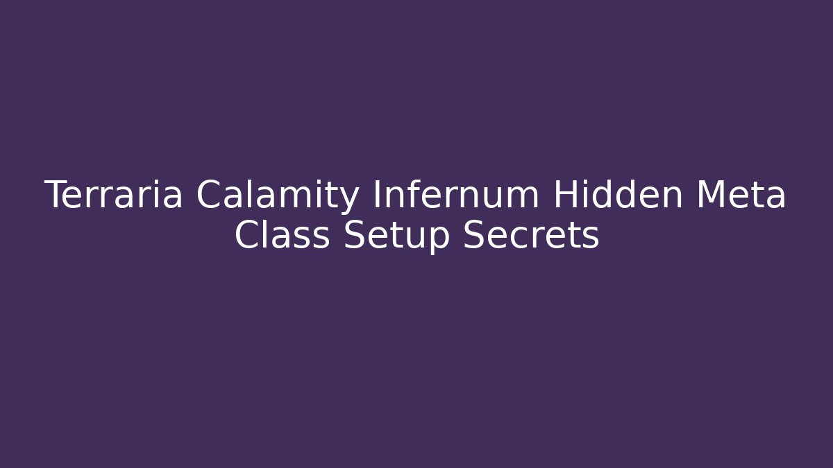 Terraria Calamity Infernum Hidden Meta Class Setup Secrets