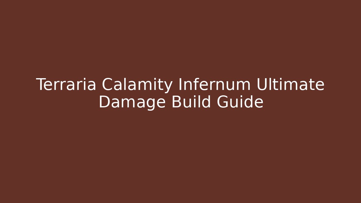 Terraria Calamity Infernum Ultimate Damage Build Guide