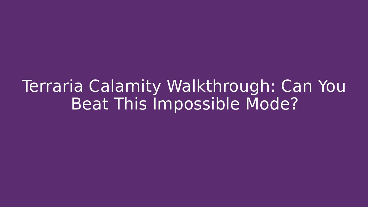 Terraria Calamity Walkthrough: Can You Beat This Impossible Mode?