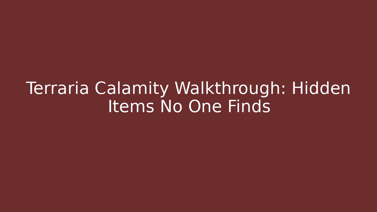 Terraria Calamity Walkthrough: Hidden Items No One Finds