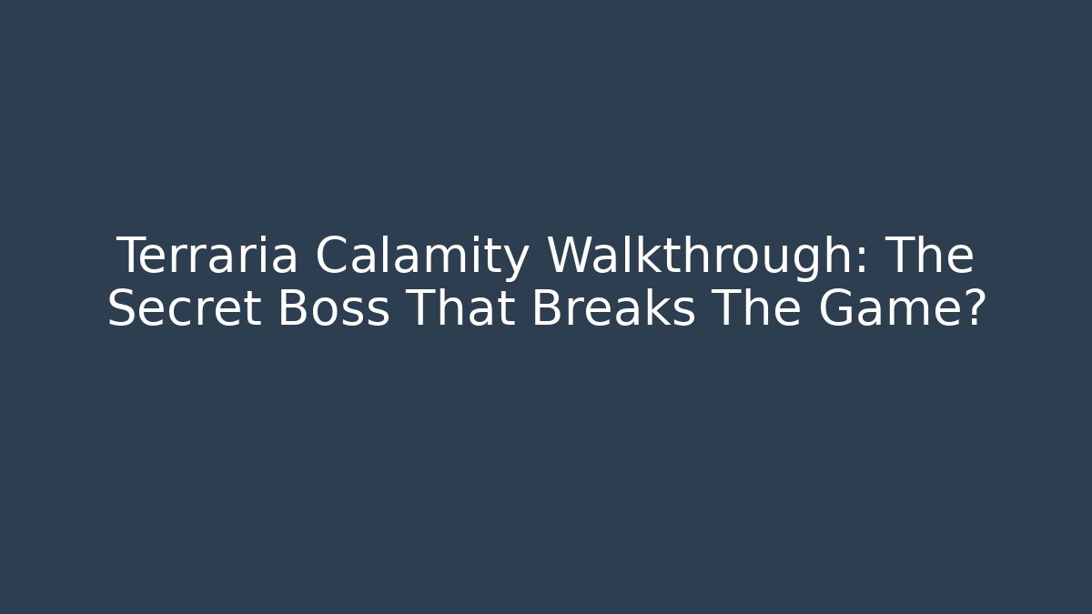 Terraria Calamity Walkthrough: The Secret Boss That Breaks The Game?