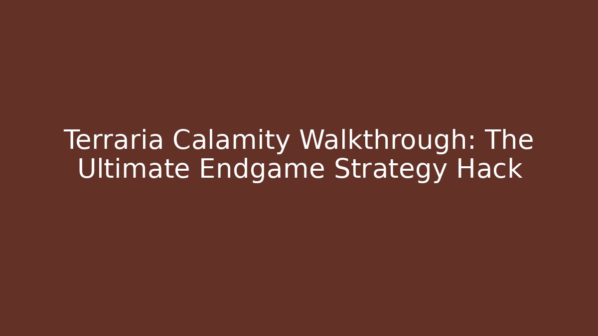 Terraria Calamity Walkthrough: The Ultimate Endgame Strategy Hack