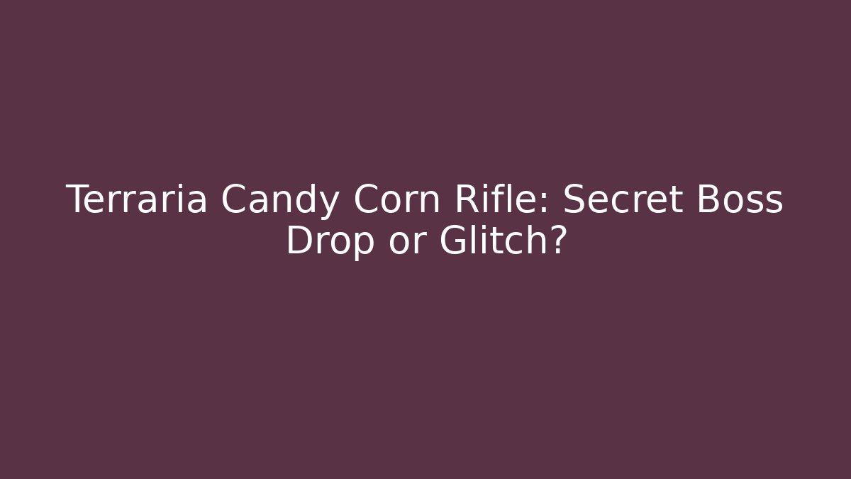Terraria Candy Corn Rifle: Secret Boss Drop or Glitch? - Vintage E-Juice