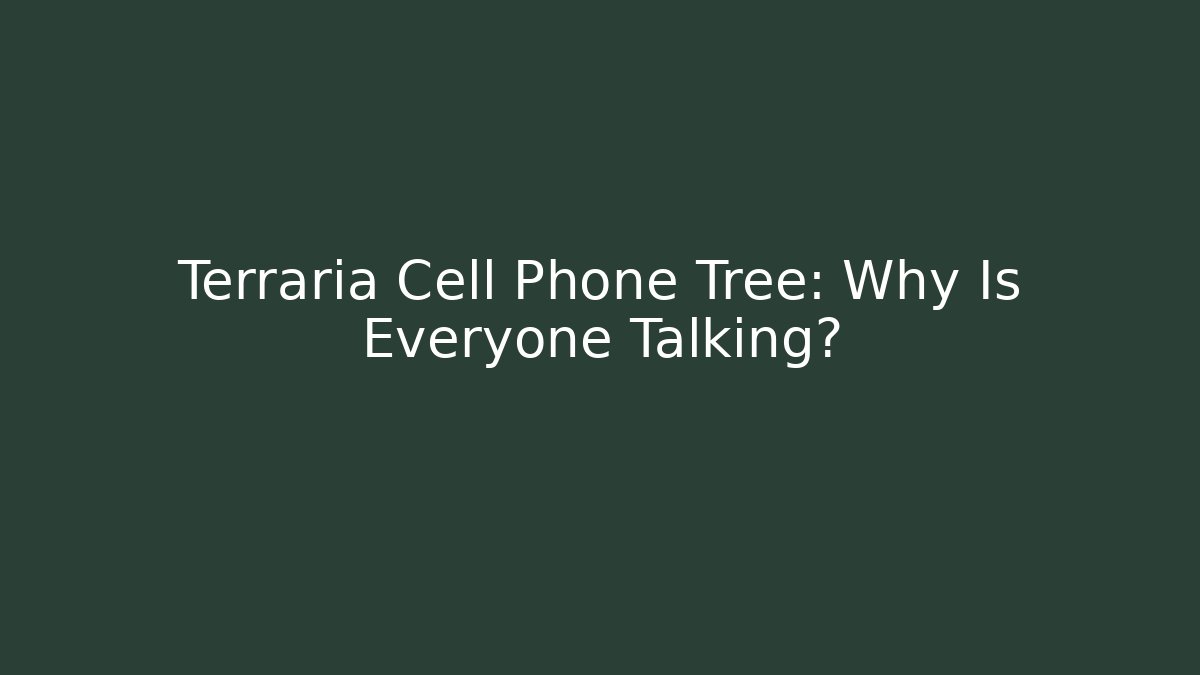 Terraria Cell Phone Tree: Why Is Everyone Talking?