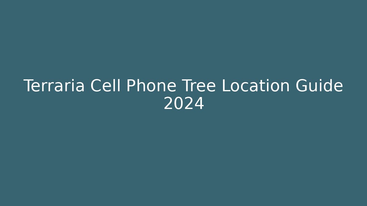 Terraria Cell Phone Tree Location Guide 2024