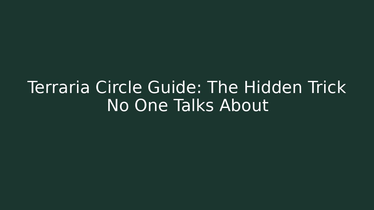 Terraria Circle Guide: The Hidden Trick No One Talks About