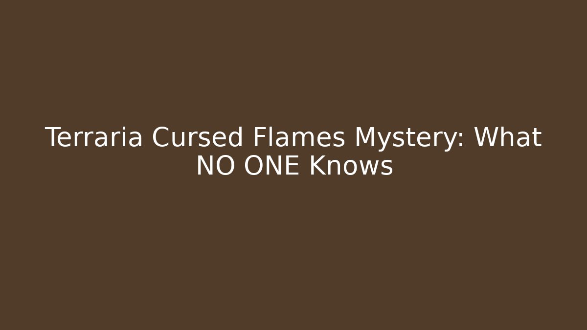 Terraria Cursed Flames Mystery: What NO ONE Knows