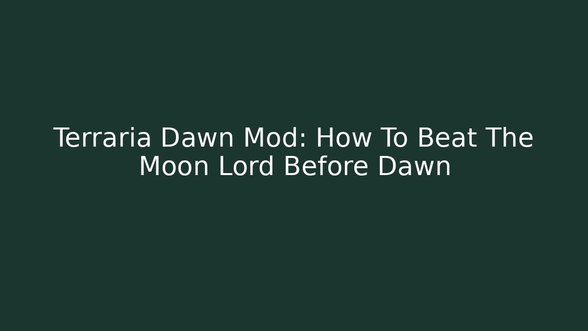 Terraria Dawn Mod: How To Beat The Moon Lord Before Dawn
