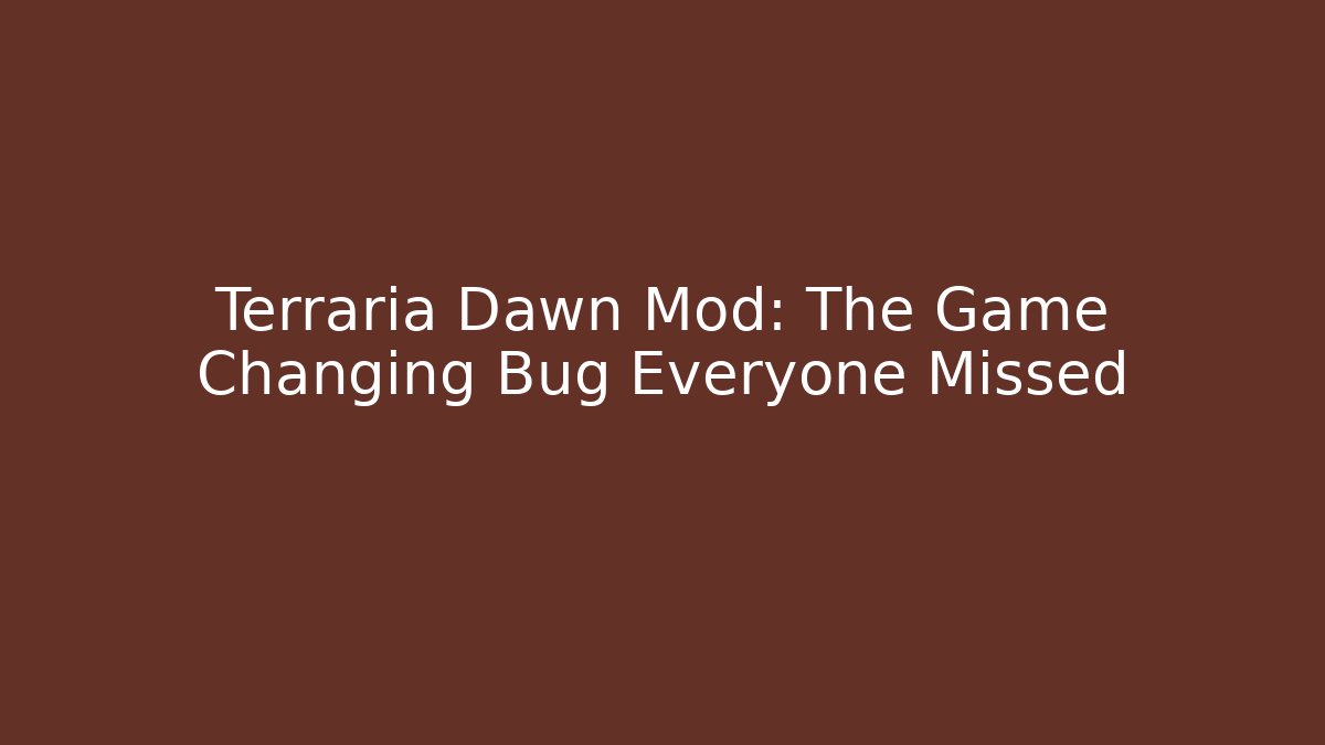 Terraria Dawn Mod: The Game Changing Bug Everyone Missed
