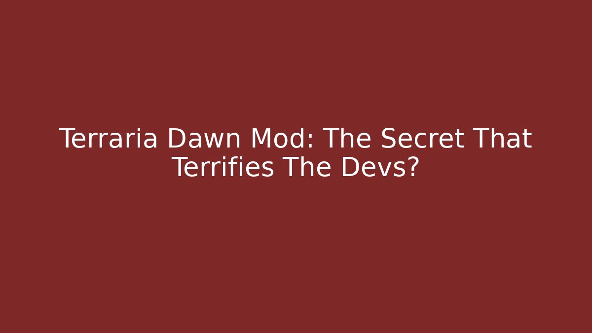 Terraria Dawn Mod: The Secret That Terrifies The Devs? - Vintage E-Juice