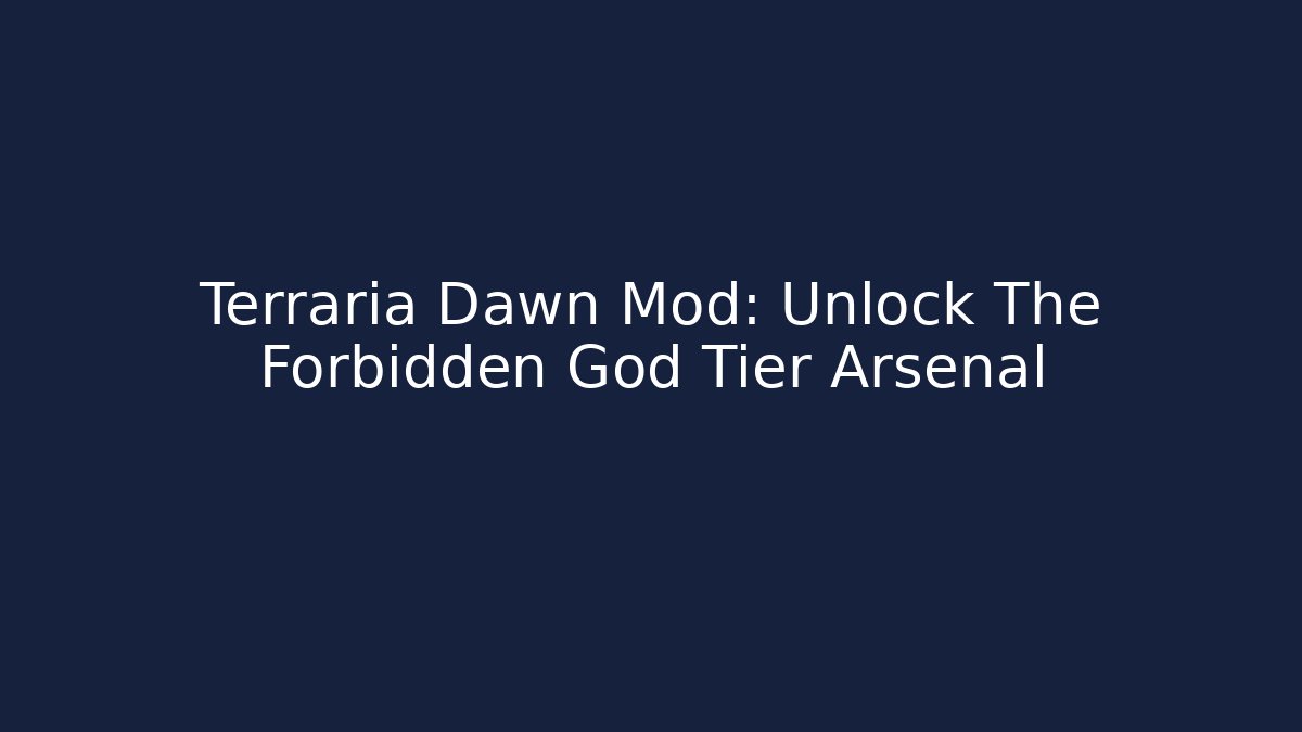 Terraria Dawn Mod: Unlock The Forbidden God Tier Arsenal