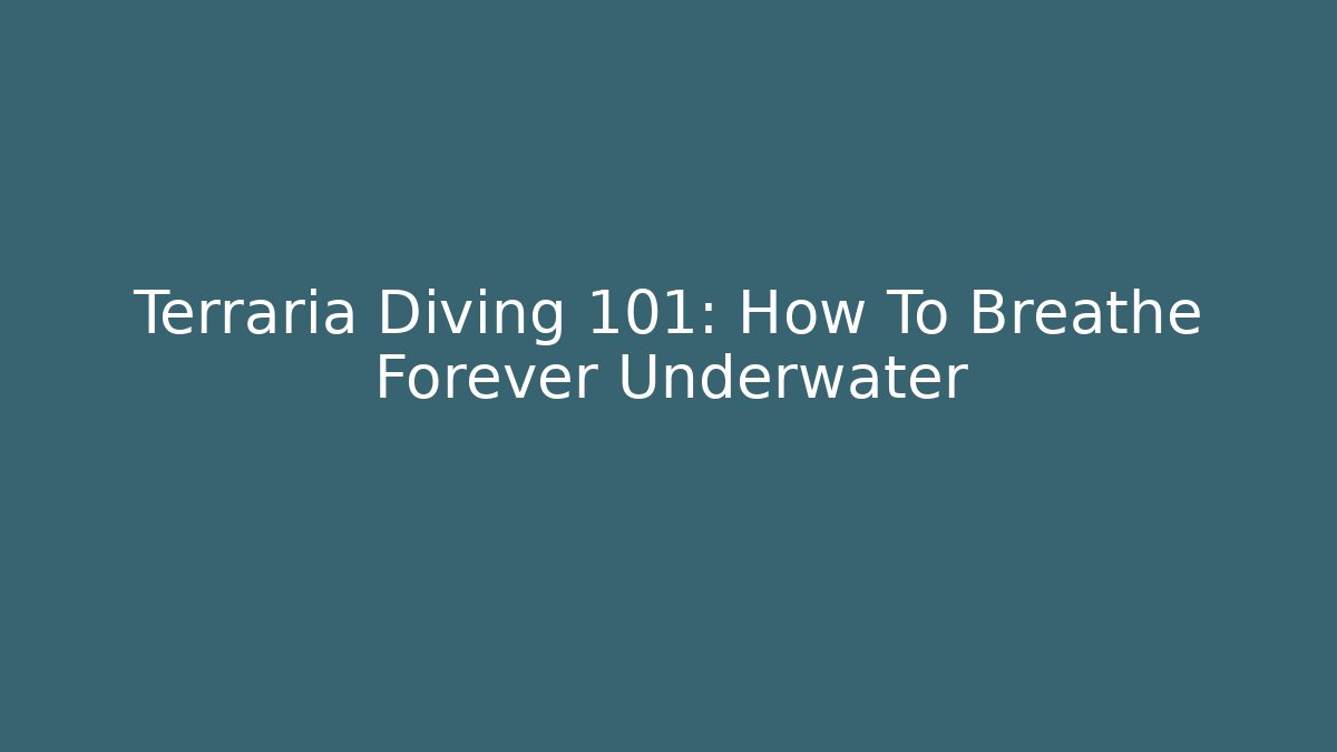 Terraria Diving 101: How To Breathe Forever Underwater