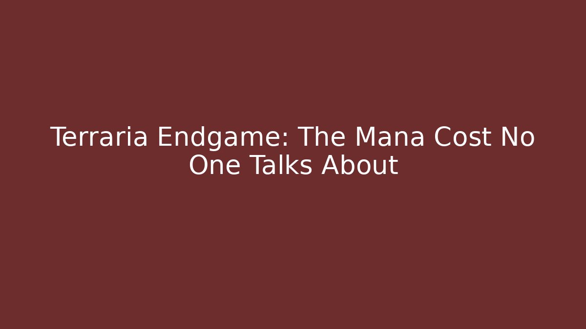 Terraria Endgame: The Mana Cost No One Talks About