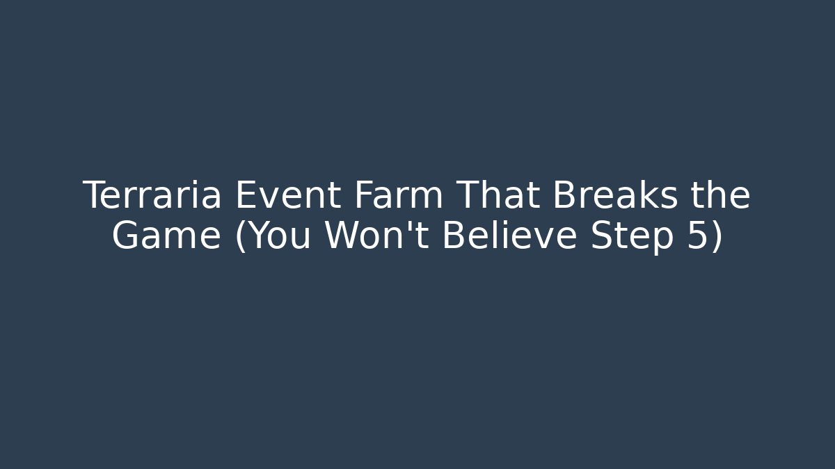 Terraria Event Farm That Breaks the Game (You Won't Believe Step 5)