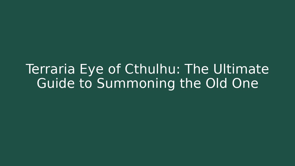 Terraria Eye of Cthulhu: The Ultimate Guide to Summoning the Old One