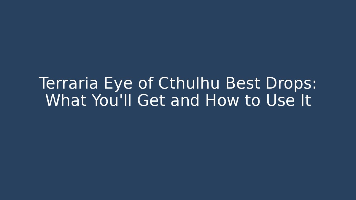 Terraria Eye of Cthulhu Best Drops: What You'll Get and How to Use It