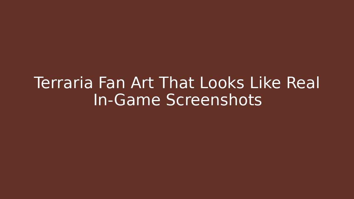 Terraria Fan Art That Looks Like Real In-Game Screenshots