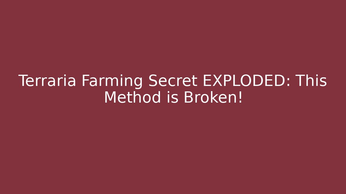 Terraria Farming Secret EXPLODED: This Method is Broken!
