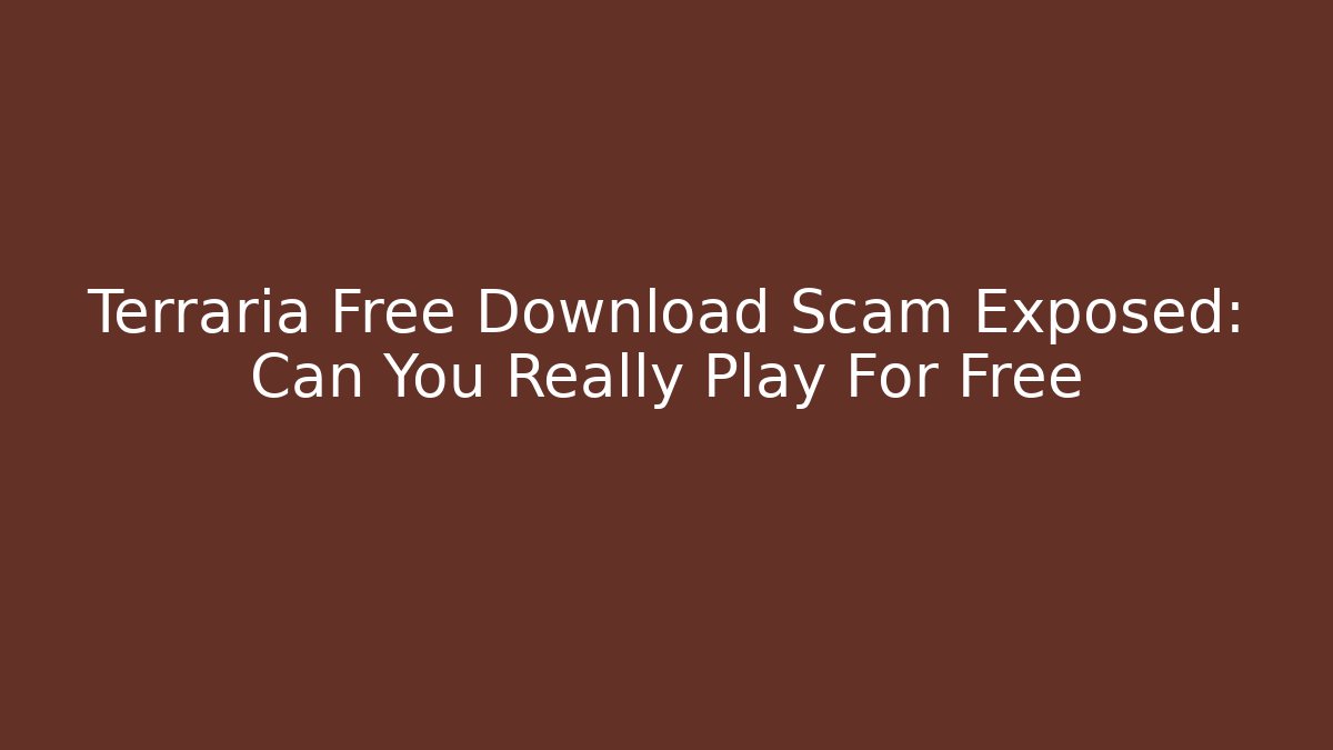 Terraria Free Download Scam Exposed: Can You Really Play For Free