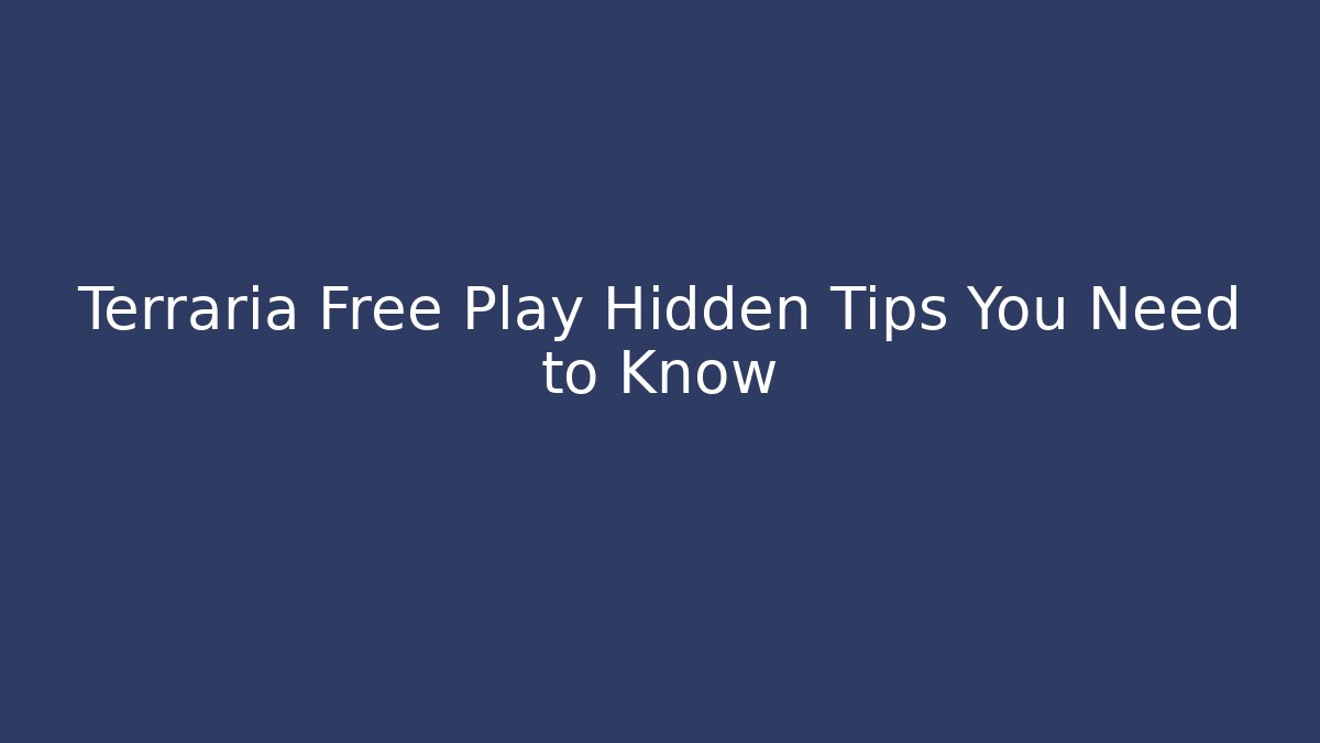 Terraria Free Play Hidden Tips You Need to Know