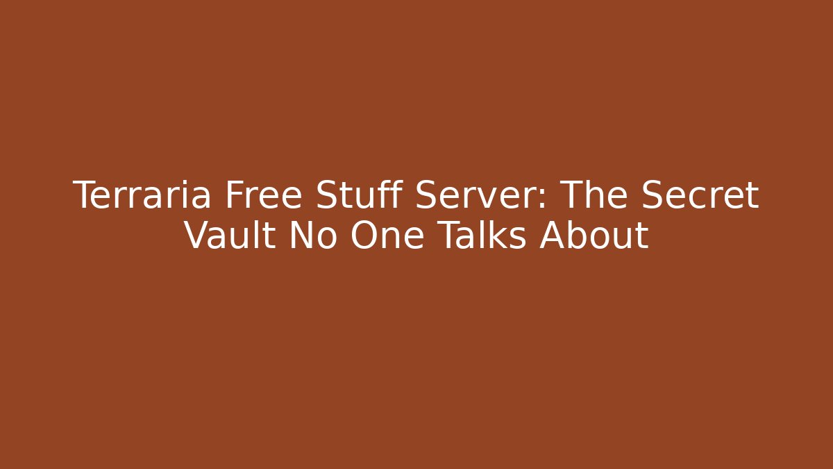 Terraria Free Stuff Server: The Secret Vault No One Talks About