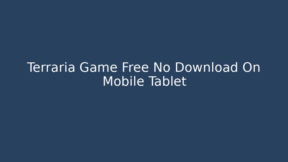 Terraria Game Free No Download On Mobile Tablet
