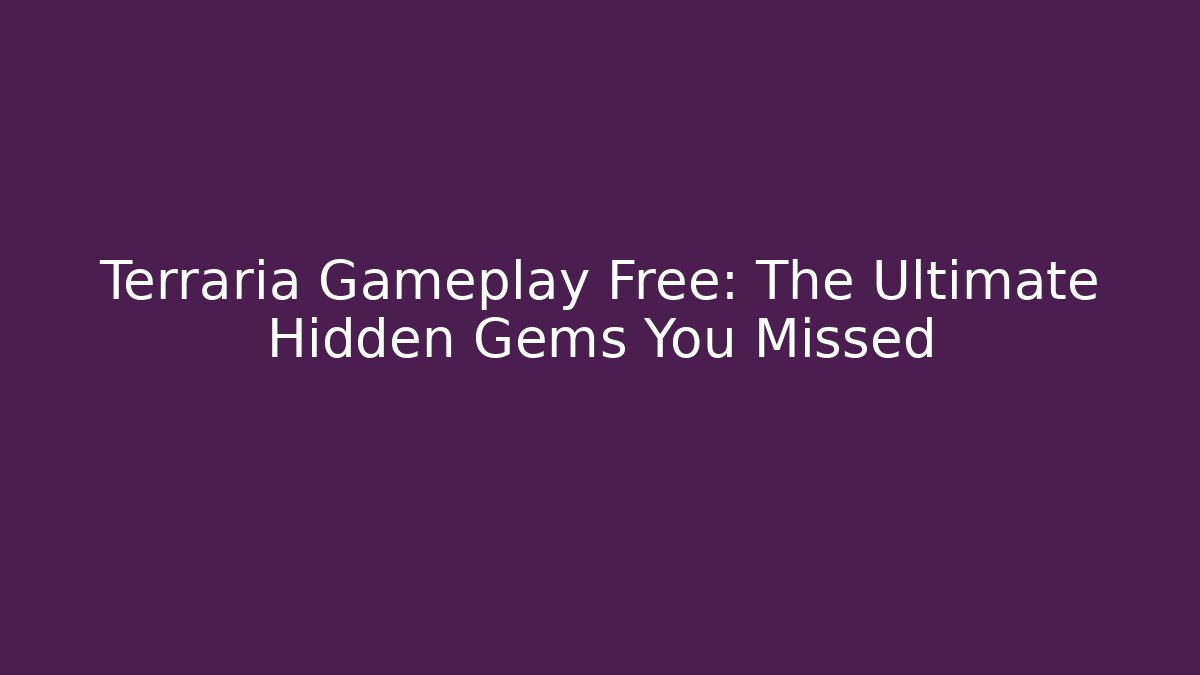 Terraria Gameplay Free: The Ultimate Hidden Gems You Missed
