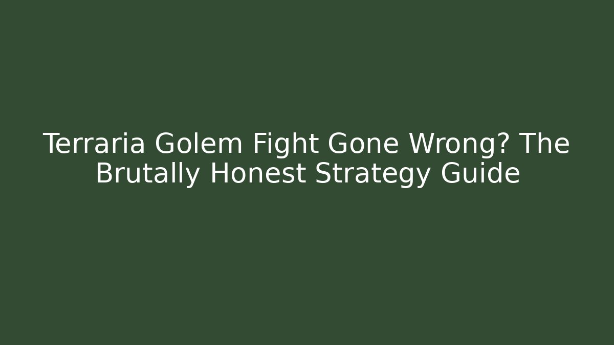 Terraria Golem Fight Gone Wrong? The Brutally Honest Strategy Guide
