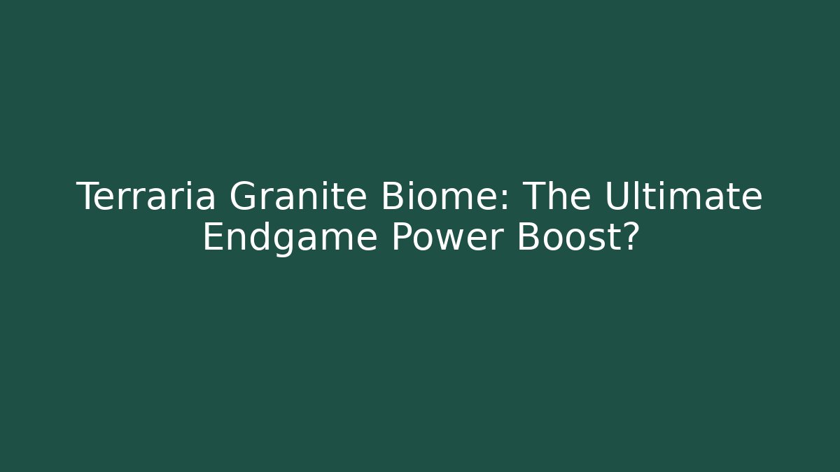 Terraria Granite Biome: The Ultimate Endgame Power Boost?
