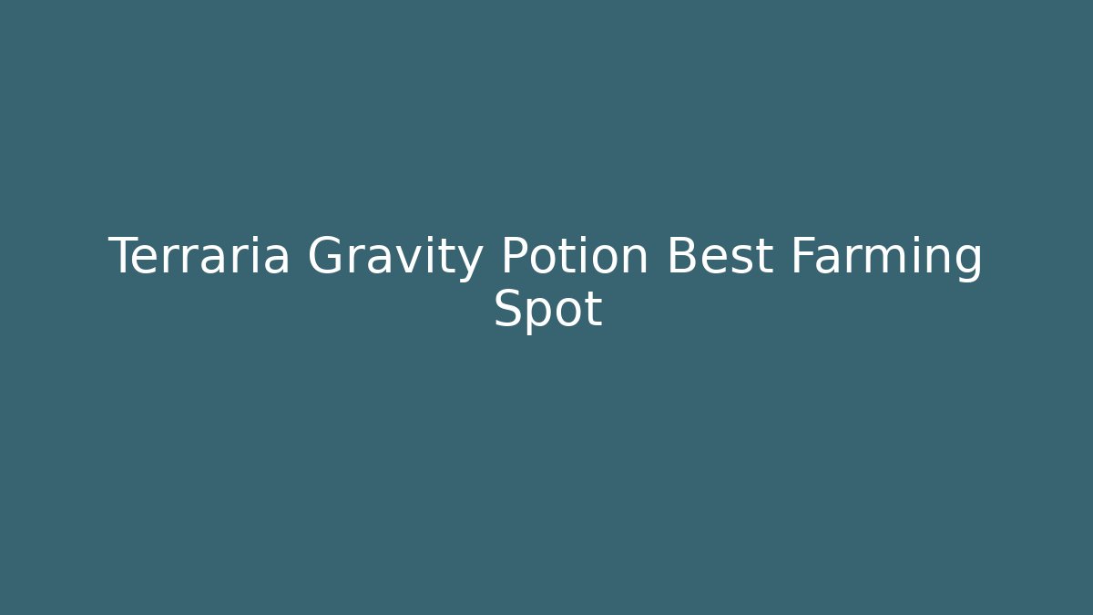 Terraria Gravity Potion Best Farming Spot