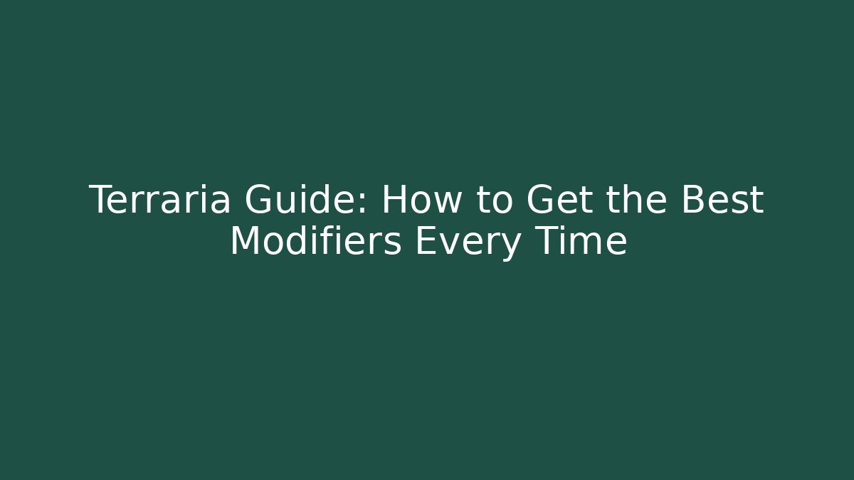 Terraria Guide: How to Get the Best Modifiers Every Time