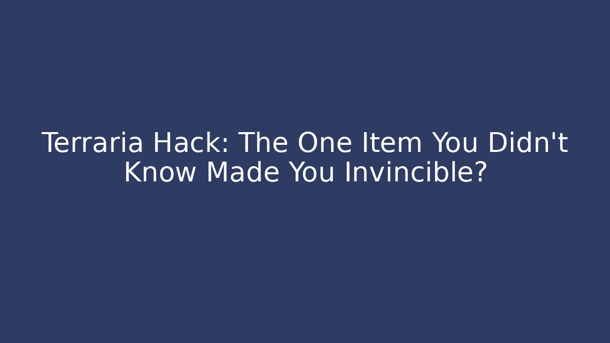 Terraria Hack: The One Item You Didn't Know Made You Invincible?