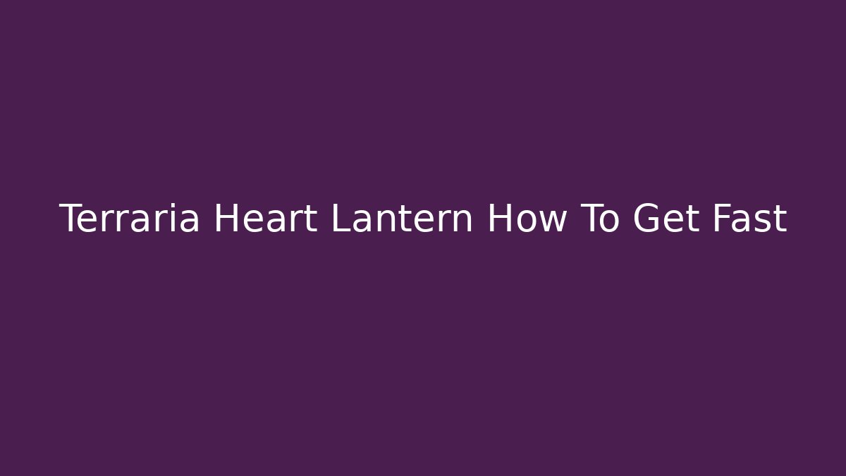 Terraria Heart Lantern How To Get Fast
